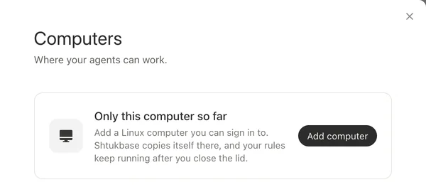 Settings, on Computers: where your agents can work. Only this computer so far — add a Linux computer you can sign in to; Shtukbase copies itself there, and your rules keep running after you close the lid.